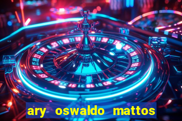 ary oswaldo mattos filho fortuna